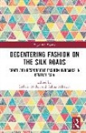 Stefanie Mihaleva Mallon, Stefanie Mallon, Galina Mihaleva - Decentering Fashion on the Silk Roads
