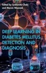 Jyotismita Wozniak Chaki, Jyotismita Chaki, Marcin Wozniak - Deep Learning in Diabetes Mellitus Detection and Diagnosis