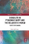 Alexandra F. Morris - Disability in Ptolemaic Egypt and the Hellenistic World