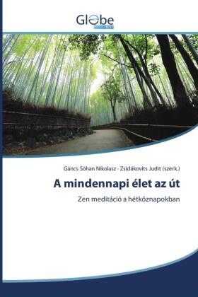 Zsidákovits Judit (szerk., Zsidákovits Judit (szerk.), Gáncs S_han Nikolasz, Gáncs S¿han Nikolasz - A mindennapi élet az út Zen meditáció a hétköznapokban. DE