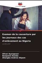 Ahangba Andrew Akpam, Oliver Ayangeaor, Benjamin Humbe - Examen de la couverture par les journaux des cas d'enlèvement au Nigeria