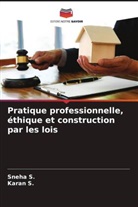 Karan S., Sneha S. - Pratique professionnelle, éthique et construction par les lois