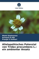 Avinash B Ade, Pranjal S Kothari, Mohd Shahnawaz - Allelopathisches Potenzial von Tridax procumbens L.: ein ambienter Ansatz