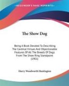 Harry Woodworth Huntington - The Show Dog