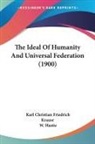 Karl Christian Friedrich Krause, W. Hastie - The Ideal Of Humanity And Universal Federation (1900)