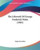 Hugh Macmillan - The Lifework Of George Frederick Watts (1903)