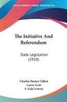 S. Gale Lowrie, LAURA SCOTT, Charles Homer Talbot - The Initiative And Referendum