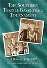 Mac C. Kirkpatrick, Thomas K. Perry - The Southern Textile Basketball Tournament