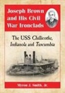 Myron J. Smith - Joseph Brown and His Civil War Ironclads