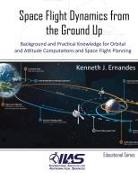 Kenneth J Ernandes - Space Flight Dynamics from the Ground Up