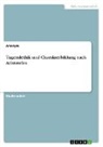 Anonymous - Tugendethik und Charakterbildung nach Aristoteles
