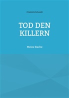 Friedrich Schmidt - Tod den Killern