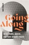 Sam Stiegler - Going Along With Trans, Queer, and Non-Binary Youth