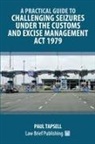 Paul Tapsell - A Practical Guide to Challenging Seizures under the Customs and Excise Management Act 1979