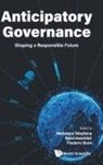 Raed Awamleh Frederi Melodena Stephens, Raed Awamleh, Melodena Stephens Balakrishnan, Fred Sicre, Melodena Stephens Balakrishnan - Anticipatory Governance: Shaping A Responsible Future