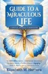 Elizabeth M. Herrera - Guide to a Miraculous Life