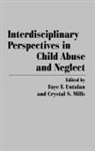 Mills Crystal, Faye Untalan, Crystal S. Mills, Faye F. Untalan - Interdisciplinary Perspectives in Child Abuse and Neglect