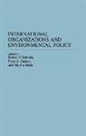 Robert V. Bartlett, Bartlett Robert V., Priya A. Kurian, Kurian Priya A., Madhu Malik, Malik Madhu - International Organizations and Environmental Policy