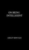 Ashley Montagu, Unknown - On Being Intelligent