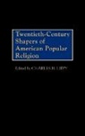 Lippy Charles H., Charles H. Lippy - Twentieth-Century Shapers of American Popular Religion