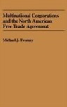 Michael J. Twomey, Twomey Michael J. - Multinational Corporations and the North American Free Trade Agreement