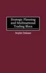 Nejdet Delener, Delener Nejdet - Strategic Planning and Multinational Trading Blocs