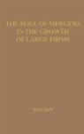 Unknown, J. Fred Weston, John Frederick Weston - The Role of Mergers in the Growth of Large Firms