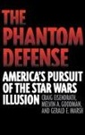 Craig R. Eisendrath, Eisendrath Craig, Melvin A. Goodman, Goodman Melvin A., Gerald E. Marsh, Marsh Gerald E. - The Phantom Defense