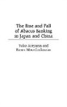 Yuko Arayama, Arayama Yuko, Panos Mourdoukoutas, Mourdoukoutas Panos - The Rise and Fall of Abacus Banking in Japan and China