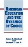 Jackson Lee, Jackson F. Lee, James R. Rinehart, Rinehart James - American Education and the Dynamics of Choice