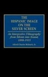 Alfred Richard, Alfred Charles Richard - The Hispanic Image on the Silver Screen