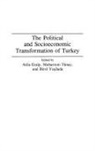 Atila Erlap, Muharrem Tunay, Tunay Muharrem, Birol Yesilada, Yesilada Birol - The Political and Socioeconomic Transformation of Turkey