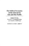 Jason P. Abbott, Abbott Jason P. - The Political Economy of the Internet in Asia and the Pacific
