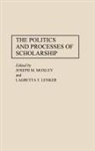 Lenker Lagretta, Joseph Moxley, Lagretta T. Lenker, Joseph M. Moxley - The Politics and Processes of Scholarship