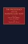 Moore Raymond, James Pfiffner, Marcia Whicker, Raymond A. Moore, James P. Pfiffner, Marcia Lynn Whicker - The Presidency and the Persian Gulf War