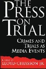 Chiasson Lloyd E., Lloyd Jr. Chiasson - The Press on Trial