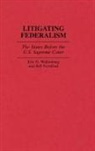 Bill Swinford, Eric N. Waltenburg - Litigating Federalism