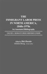 Dirk Hoerder, Hoerder Dirk, Christiane Harzig, Dirk Hoerder - The Immigrant Labor Press in North America, 1840s-1970s: An Annotated Bibliography