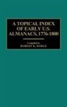Robert K. Dodge, Dodge Robert K., Unknown - A Topical Index of Early U.S. Almanacs, 1776-1800