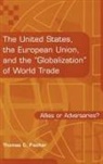 Thomas C. Fischer, Fischer Thomas C. - The United States, the European Union, and the Globalization of World Trade