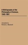 Richard J. Blackwell, Blackwell Richard J. - A Bibliography of the Philosophy of Science, 1945-1981