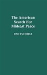 Dan Tschirgi, Daniel Tschirgi, Robert Daniel Tschirgi, Tschirgi Robert Daniel - The American Search For Mideast Peace