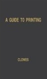 William Beaufoy Clowes, Unknown - A Guide to Printing