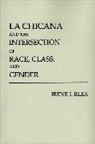 Irene I. Blea, Blea Irene I. - La Chicana and the Intersection of Race, Class, and Gender