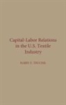 Barry E. Truchil, Truchil Barry E. - Capital-Labor Relations in the U.S. Textile Industry