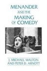 Peter D. Arnott, J. Michael Walton, Michael J. Walton, Walton J. M. - Menander and the Making of Comedy