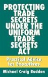 Michael C. Budden - Protecting Trade Secrets Under the Uniform Trade Secrets Act