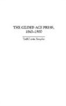 Shannin Schroeder, Ted Curtis Smythe, Smythe Ted C. - The Gilded Age Press, 1865-1900