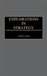 Colin S. Gray - Explorations in Strategy