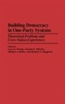 Kelley Michael, Maggiotto Michael, Gary Wekkin, Donald Whistler, Michael A. Kelley, Gary D. Wekkin... - Building Democracy in One-Party Systems